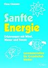 Sanfte Energie. Erfahrungen mit Wind, Wasser und Sonne. (Lernmaterialien)