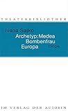Archetyp: Medea / Bombenfrau / Europa: Trilogie Archetyp: Medea / Bombenfrau / Europa: Trilogie