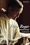 Frère Roger - Gründer von Taizé: Eine Biografie