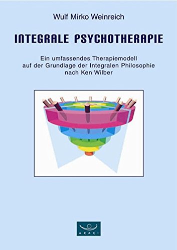 Integrale Psychotherapie: Ein umfassendes Therapiemodell auf der Grundlage der Integralen Philosophie nach Ken Wilber (Paperback)