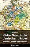 Kleine Geschichte deutscher Länder: Regionen, Staaten, Bundesländer (German Edition)