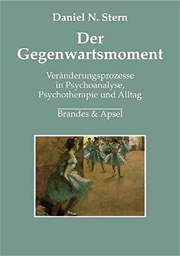 Der Gegenwartsmoment: Veränderungsprozesse in Psychoanalyse, Psychotherapie und Alltag (Paperback)
