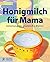 Honigmilch für Mama by Nicole Aigner