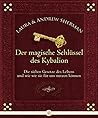 Der magische Schlüssel des Kybalion: Die sieben Gesetze des Lebens und wie wir sie für uns nützen können Der magische Schlüssel des Kybalion: Die sieben Gesetze des Lebens und wie wir sie für uns nützen können