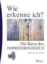 Wie erkenne ich? Die Kunst des Impressionismus Wie erkenne ich? Die Kunst des Impressionismus