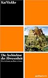 Die Architektur der Abwesenheit - Über die Kunst eine Ruine zu bauen