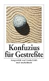 Konfuzius für Gestreßte Konfuzius für Gestreßte