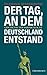 Der Tag, an dem Deutschland...