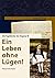 Ein Leben ohne Lügen!: Die ...