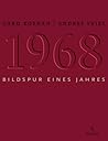 1968: Bildspur eines Jahres 1968: Bildspur eines Jahres