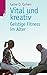 Vital und kreativ by Gene D. Cohen