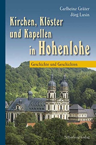 Kirchen, Klöster und Kapellen in Hohenlohe: Geschichte und Geschichten (Hardcover)