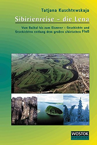 Sibirienreise - die Lena: Vom Baikal bis zum Eismeer - Geschichte und Geschichten entlang dem großem sibirischen Fluß (Paperback)