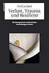 Verlust, Trauma und Resilienz: Die therapeutische Arbeit mit dem "uneindeutigen Verlust"