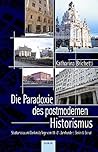 Die Paradoxie des postmodernen Historismus: Stadtumbau und Denkmalpflege vom 19. bis zum 21. Jahrhundert am Beispiel von Berlin und Beirut