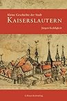 Kleine Geschichte der Stadt Kaiserslautern