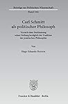 Carl Schmitt ALS Politischer Philosoph: Versuch Einer Bestimmung Seiner Stellung Bezuglich Der Tradition Der Praktischen Philosophie (Beiträge Zur Politischen Wissenschaft) (German Edition)