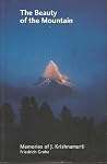 The Beauty of the Mountain : memories of J Krishnamurti The Beauty of the Mountain : memories of J Krishnamurti