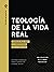 TEOLOGÍA DE LA VIDA REAL: C...