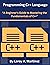 Programming C++ Language for Beginners: A Beginner's Guide to Mastering the Fundamentals of C++