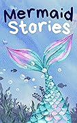 Mermaid Stories: Cute Fairy Tales of Adventure & Imagination for Girls Ages 3-5 (Mermaid Stories Collection)