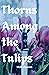 Thorns Among the Tulips by Matt Stevens