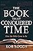 The Book that Conquered Time: How the Bible Came to Be