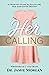 Her Calling: A Woman’s Guid...