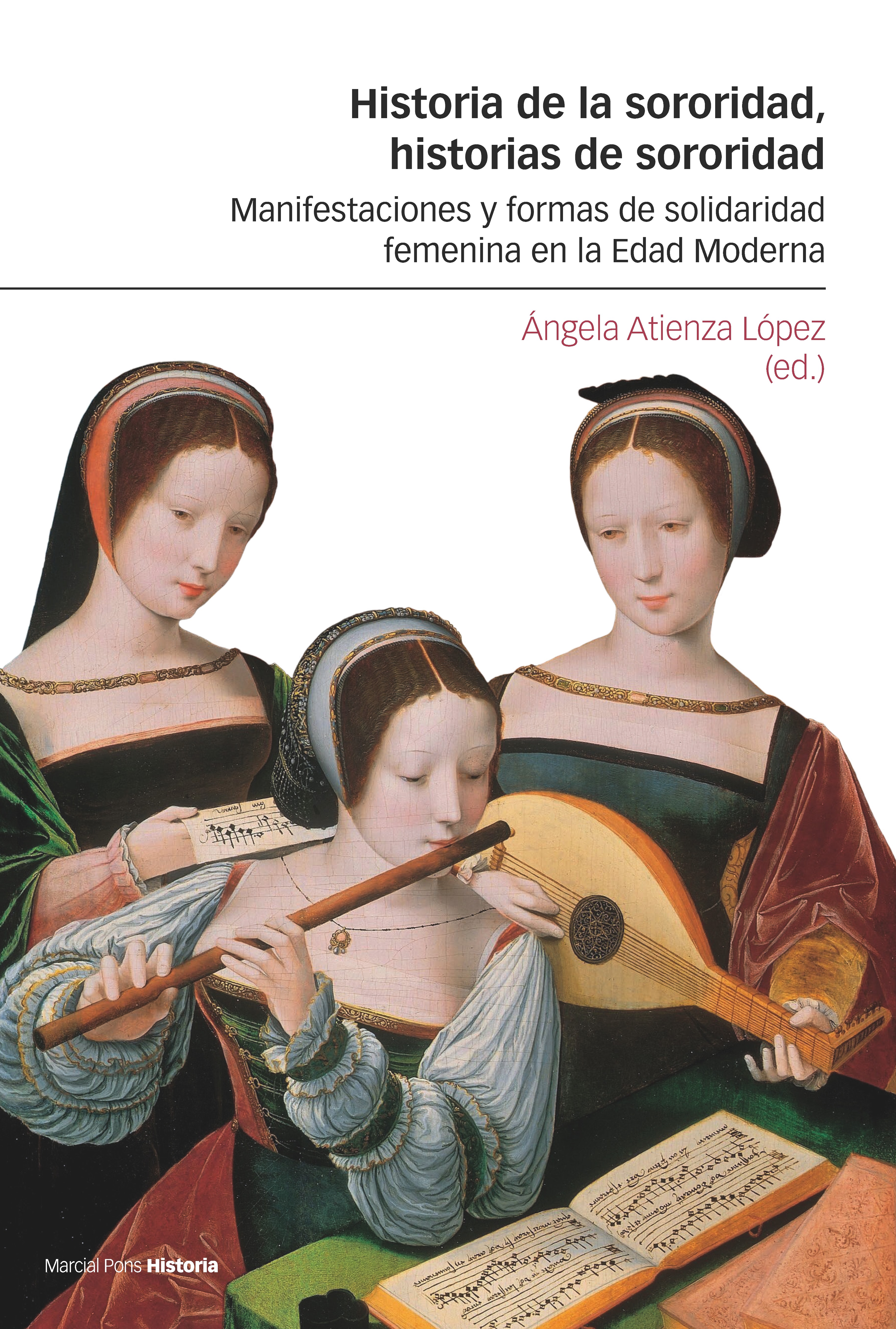 Historia de la sororidad, historias de sororidad: Manifestaciones y formas de solidaridad femenina en la Edad Moderna