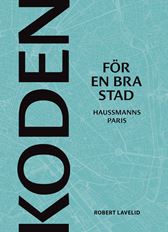 Koden för en bra stad: Haussmanns Paris (Hardcover)