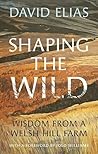 Shaping the Wild: Wisdom from a Welsh Hill Farm