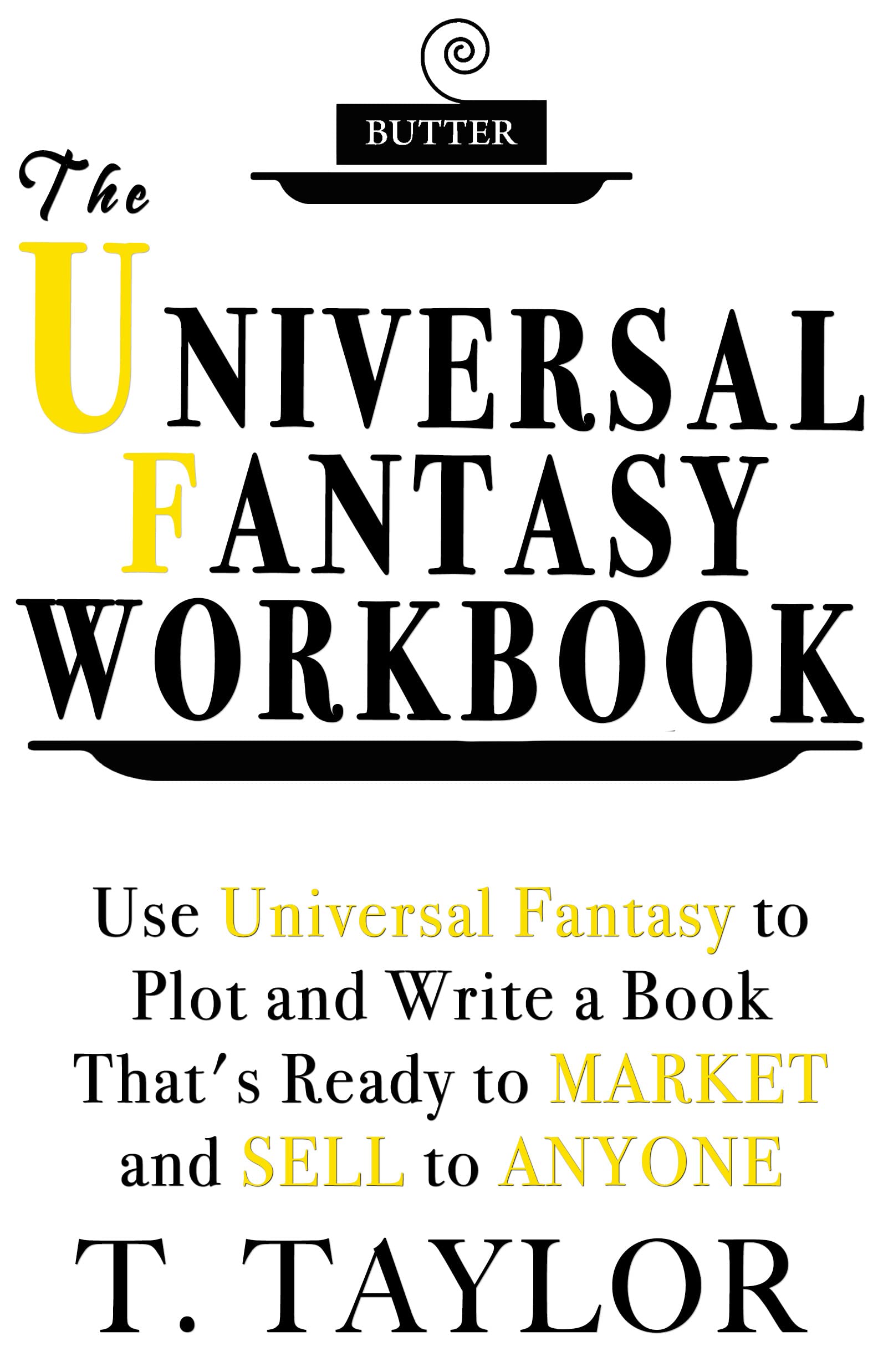 The Universal Fantasy Workbook: Use Universal Fantasy to Plot and Write a Book That's Ready to Market and Sell to Anyone (Kindle Edition)
