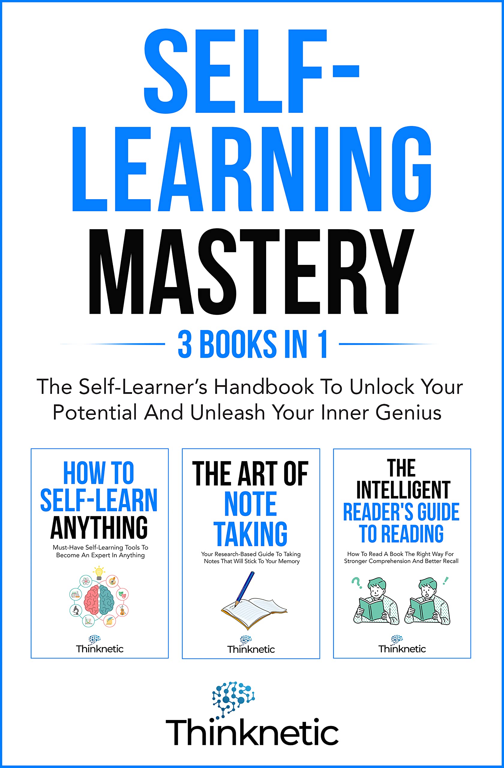 Self-Learning Mastery: The Self-Learner’s Handbook To Unlock Your Potential And Unleash Your Inner Genius (Kindle Edition)