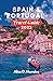 SPAIN & PORTUGAL TRAVEL GUIDE 2023 by Alice D. Morales