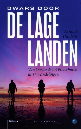 Dwars door de Lage Landen: van Oostende tot Pieterburen in 37 wandelingen