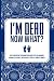 I'm Dead Now What?, Very Important Information about My Belon... by Elite Ink Press Inc