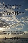Wealth Creation: My Journey to Prosperity Through Personal Finance Wealth Creation: My Journey to Prosperity Through Personal Finance