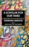 A Scholar for Our Times: A Celebration of the Life and Work of Shahrokh Meskoob A Scholar for Our Times: A Celebration of the Life and Work of Shahrokh Meskoob
