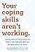 Your Coping Skills Aren't Working How to Break Free from the Habits that Once Helped You But Now Hold You Back by Richard Brouillette