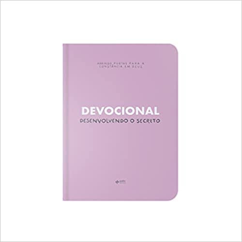 Devocional | Desenvolvendo o Secreto - Abrindo Portas Para a Constancia em Deus - Em Portugues do Brasil - Capa Dura - Rosa (Hardcover)