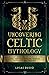 Uncovering Celtic Mythology