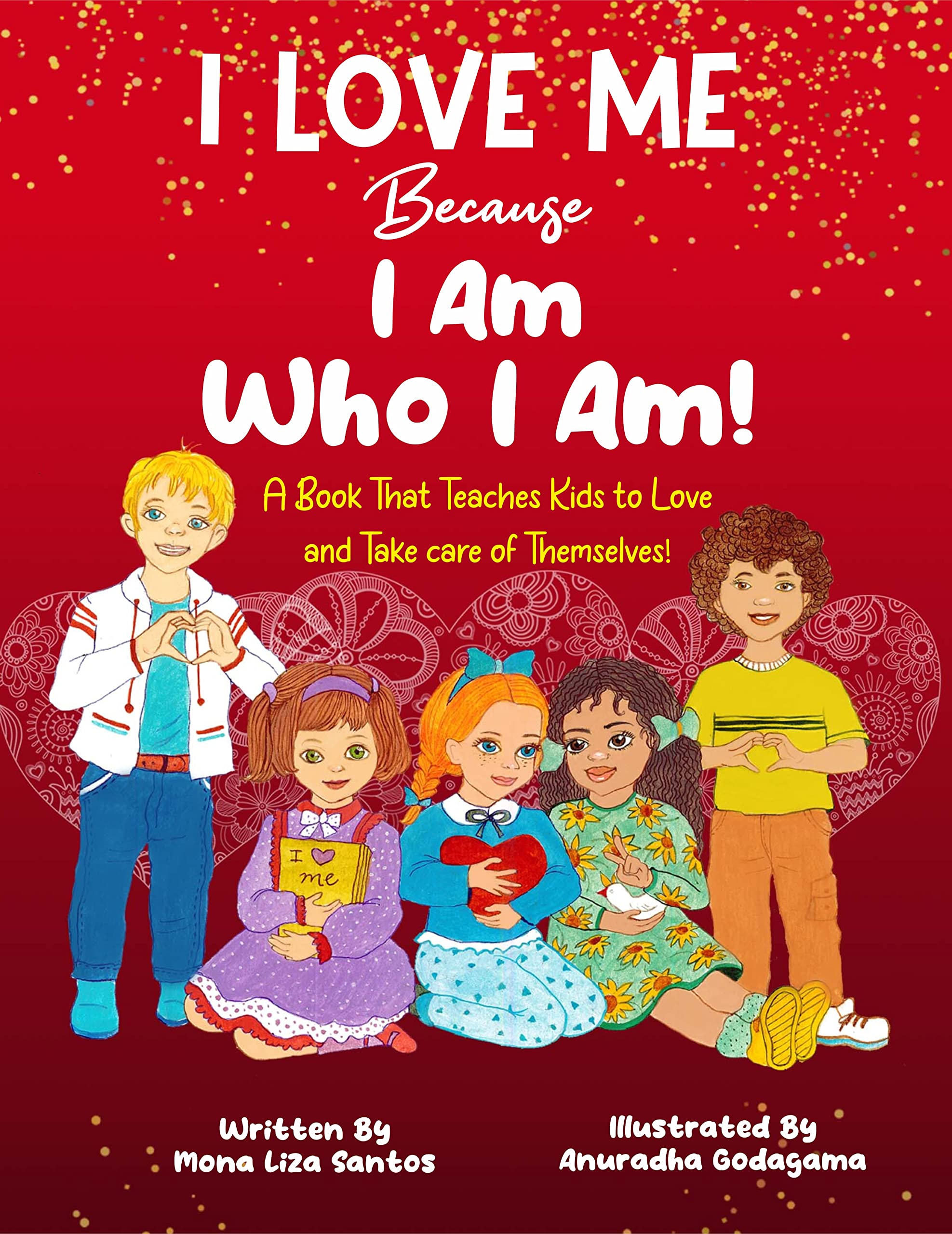 I Love Me Because I Am Who I Am!: A Book That Teaches Kids to Love and Take Care of Themselves! (Kindle Edition)