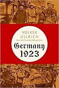 Germany 1923: Hyperinflation, Hitler's Putsch, and Democracy in Crisis