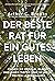 Der beste Rat für ein gutes Leben: Finden Sie Erfolg, Glück und einen tiefen Sinn in Ihrer zweiten Lebenshälfte (German Edition)