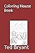 Coloring House Book by Ted Bryant