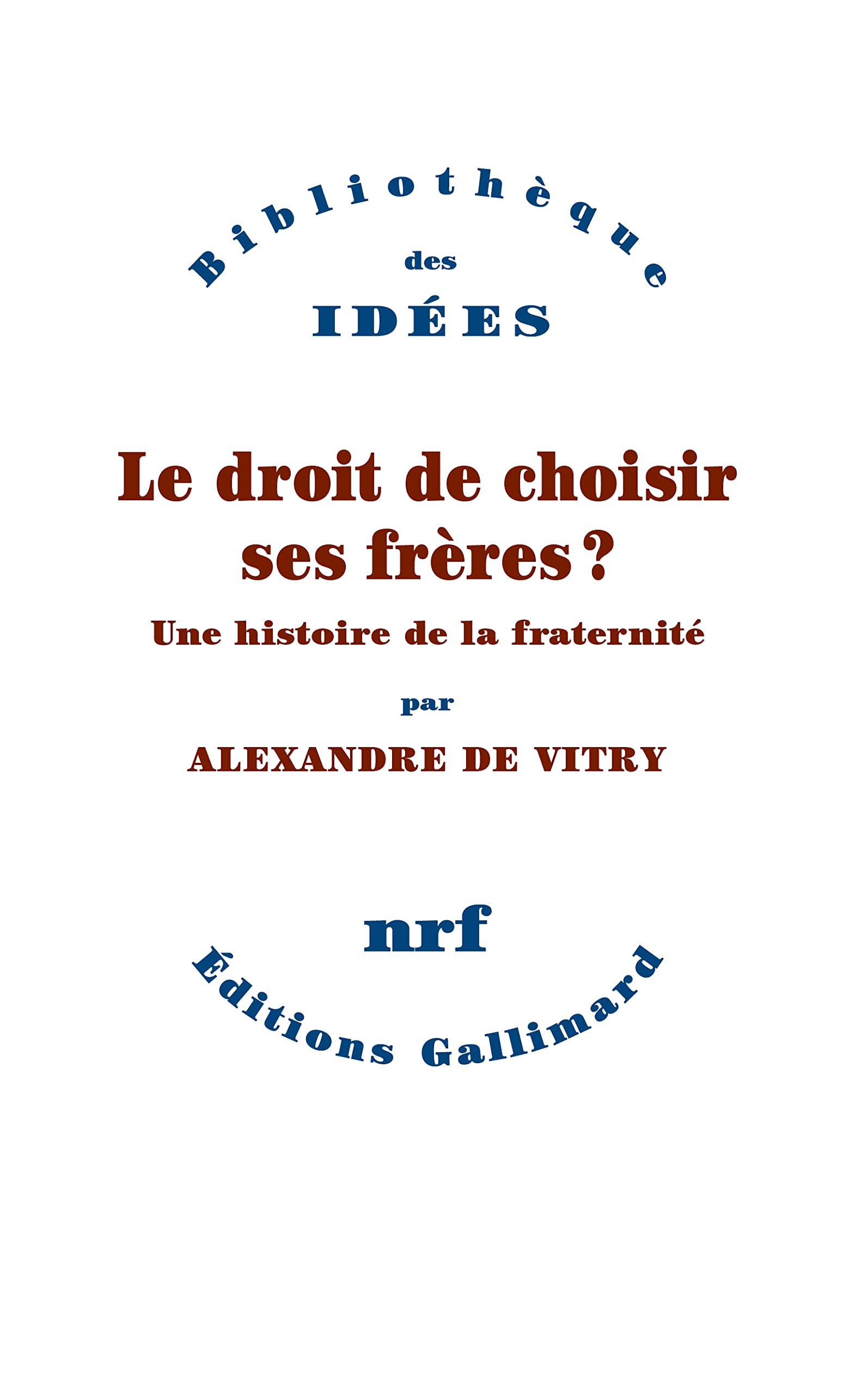 Le droit de choisir ses frères ?: Une histoire de la fraternité (Paperback)