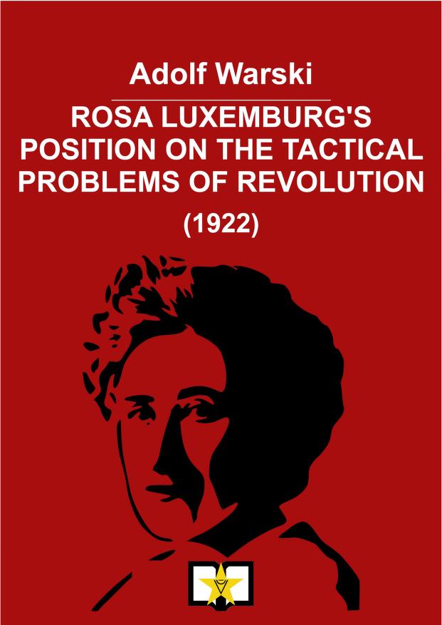 Rosa Luxemburg’s Position On The Tactical Problems Of Revolution (ebook)