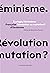 Ecologie/Féminisme: Révolution ou mutation ? (French Edition)