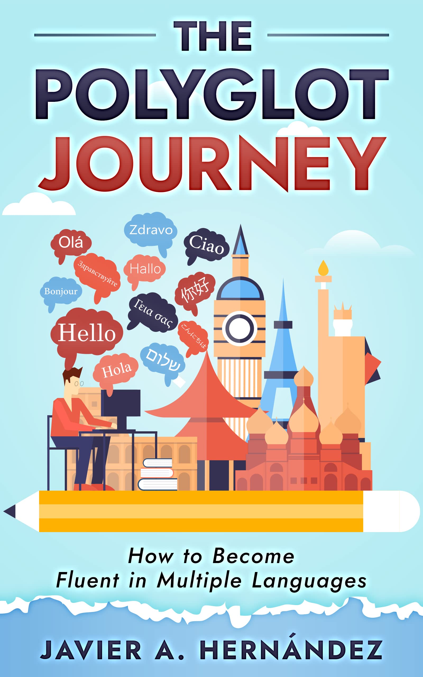 The Polyglot Journey: How to Become Fluent in Multiple Languages (Kindle Edition)