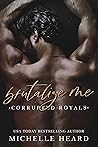 Brutalize Me by Michelle Heard